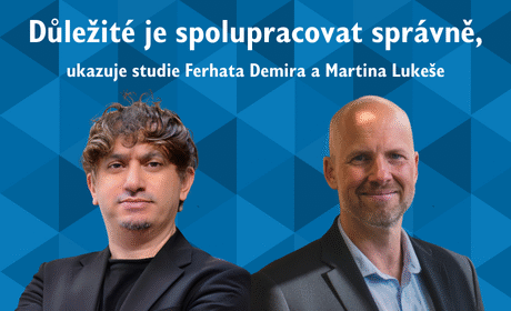 Jen spolupracovat nestačí. Důležité je spolupracovat správně, vysvětluje Ferhat Demir a Martin Lukeš
