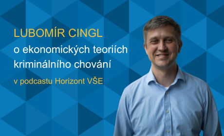 Podcast VŠE Horizont: Lubomír Cingl o ekonomických teoriích kriminálního chování