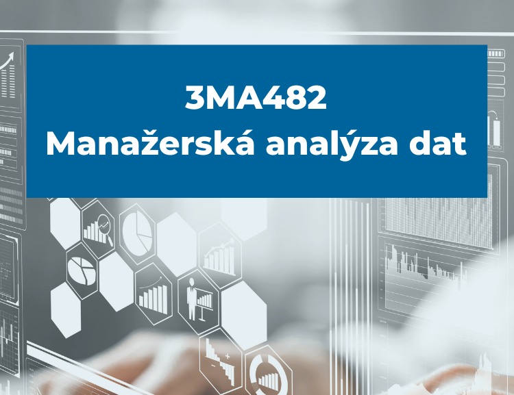 Nový předmět 3MA482 Manažerská analýza dat