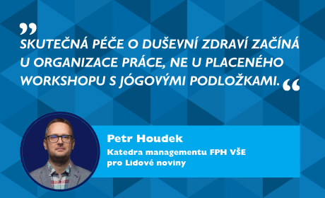 Petr Houdek pro Lidové noviny: Skutečná podpora duševního zdraví zaměstnanců začíná u organizace práce