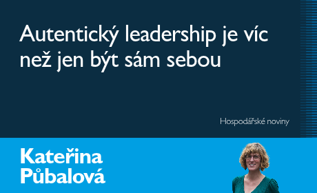 Rozhovor s Kateřinou Půbalovou v HN: Dobrý šéf není vždy sám sebou. Autenticita může škodit