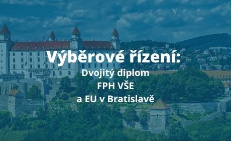 Výběrové řízení pro studenty FPH: Dvojitý diplom FPH VŠE a Ekonomické univerzity v Bratislavě
