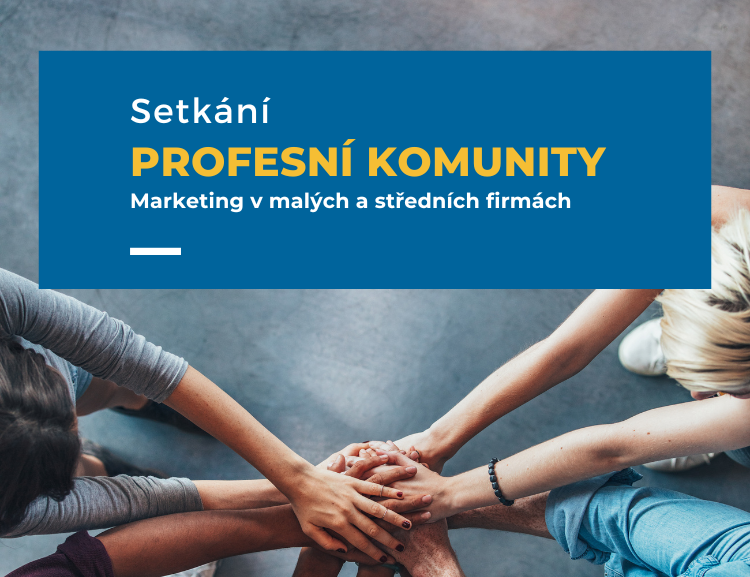 Zveme absolventy na setkání profesní komunity „Marketing malých a středních firem“ na téma Online marketing /20.6. 2023/
